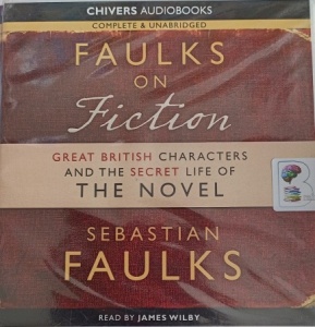 Faulks on Fiction written by Sebastian Faulks performed by James Wilby on CD (Unabridged)